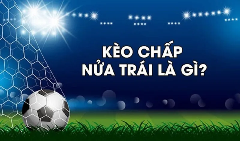Kèo chấp nửa trái là một kèo kèo châu á thường gặp