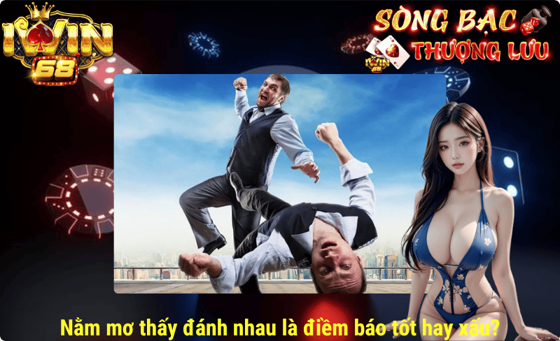 Nằm mơ thấy đánh nhau là điềm báo tốt hay xấu?